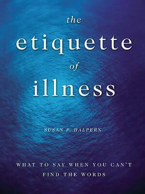 The Etiquette of Illness by Susan P. Halpern