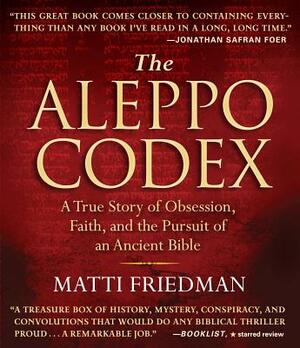 The Aleppo Codex: A True Story of Obsession, Faith, and the Pursuit of an Ancient Bible by Matti Friedman