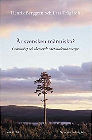 Är svensken människa? : gemenskap och oberoende i det moderna Sverige by Henrik Berggren, Lars Trägårdh