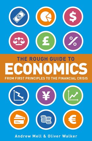 The Rough Guide to Economics by Oliver Walker, Andrew Mell