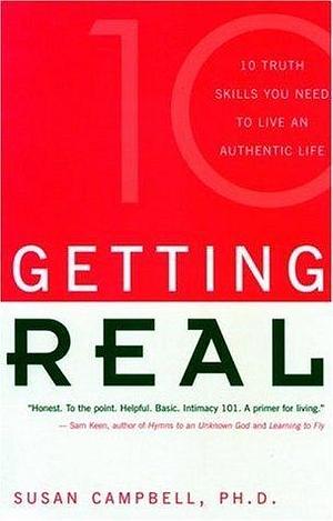 Getting Real: 21 Truth Skills You Need to Live an Authentic Life by Susan M. Campbell, Susan M. Campbell