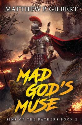 Mad God's Muse: Sins of the Fathers Book Two by Matthew P. Gilbert