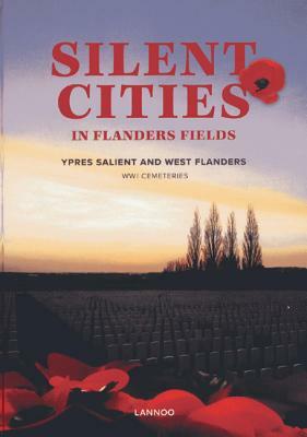 Silent Cities in Flanders Fields: The Wwi Cemeteries of Ypres Salient and West Flanders by Wayne Evans, Et Al Schoeters Staf