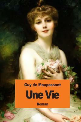 Une vie by Guy de Maupassant