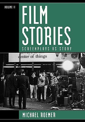 Film Stories: Screenplays as Story by Michael Roemer
