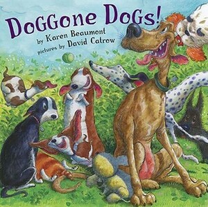 Doggone Dogs! by Karen Beaumont, David Catrow