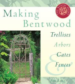 Making Bentwood Trellises, Arbors, Gates & Fences by Jim Long