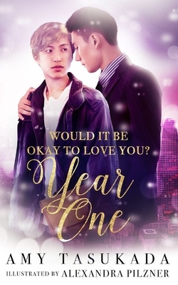 Year One (Would it Be Okay to Love You?) by Amy Tasukada