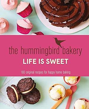 The Hummingbird Bakery: Life is Sweet - 100 original recipes for happy home baking by Tarek Malouf, Tarek Malouf