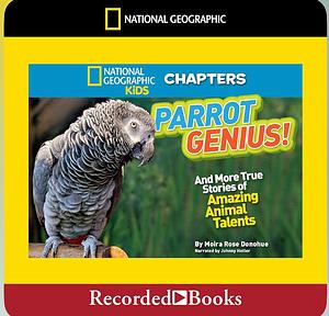 Parrot Genius!: And More True Stories of Amazing Animal Talents by Moira Rose Donohue