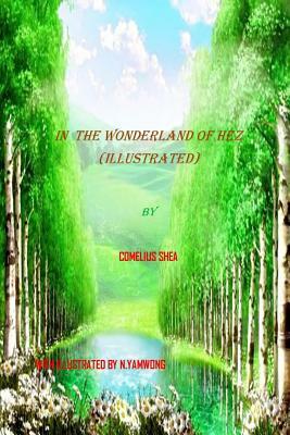 In The Wonderland Of HEZ (Illustrated) by Comelius Shea, N. Yamwong