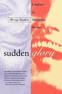 Sudden Glory: Laughter as Subversive History by Barry Sanders