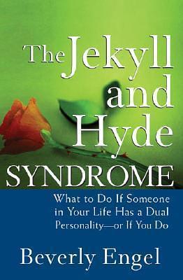 The Jekyll and Hyde Syndrome: What to Do If Someone in Your Life Has a Dual Personality - or If You Do by Beverly Engel, Beverly Engel