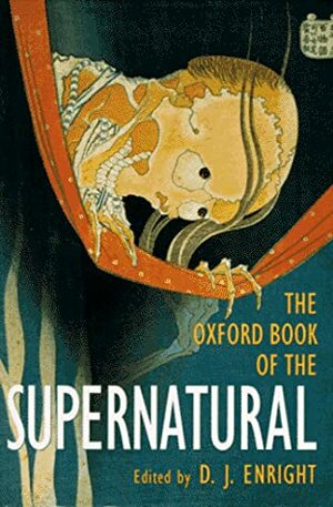 The Oxford Book of the Supernatural by D.J. Enright