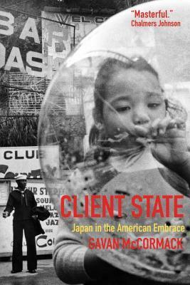 Client State: Japan in the American Embrace by Gavan McCormack