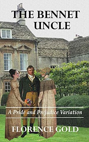 The Bennet Uncle: A Pride and Prejudice Variation by Florence Gold, A. Lady, Jo Abbott