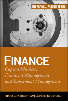 Finance: Capital Markets, Financial Management, and Investment Management by Pamela Peterson Drake, Frank J. Fabozzi