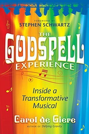 The Godspell Experience: Inside a Transformative Musical by Carol de Giere, Stephen Schwartz