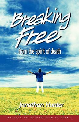 Breaking Free from the spirit of death by Jonathan Hunter