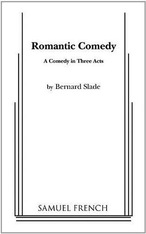 Romantic Comedy by Bernard Slade by Bernard Slade, Bernard Slade