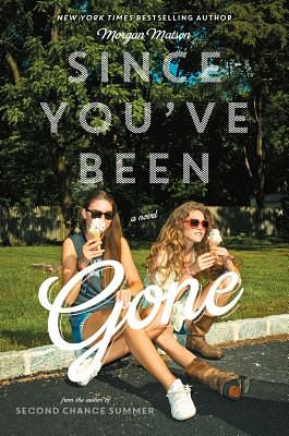 Since You've Been Gone by Morgan Matson