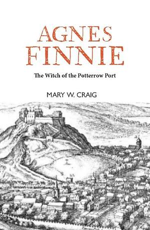 Agnes Finnie The Witch of the Potterow Port by Mary W. Craig, Mary W. Craig