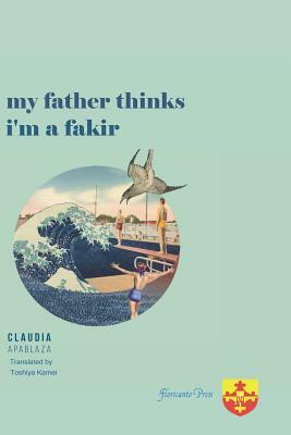 My Father Thinks I'm a Fakir by Claudia Apablaza