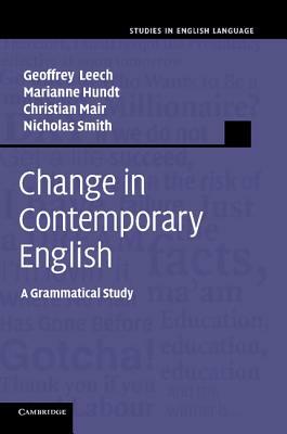 Change in Contemporary English: A Grammatical Study by Geoffrey N. Leech, Marianne Hundt, Christian Mair