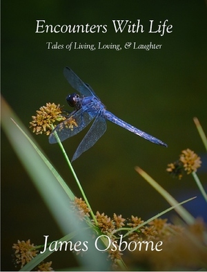 Encounters With Life -Tales of Living, Loving and Laughter by James Osborne