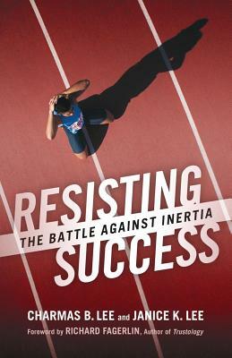 Resisting Success: The Battle Against Inertia by Janice K. Lee, Charmas B. Lee