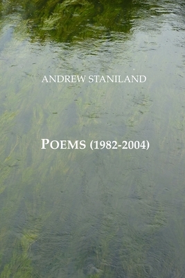 Poems (1982-2004) by Andrew Staniland