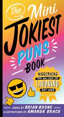 The Mini Jokiest Puns Book: Wisecracks That Will Keep You Laughing Out Loud by Brian Boone