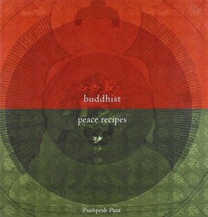 Buddhist Peace Recipes by Dheeraj Paul, Pushpesh Pant