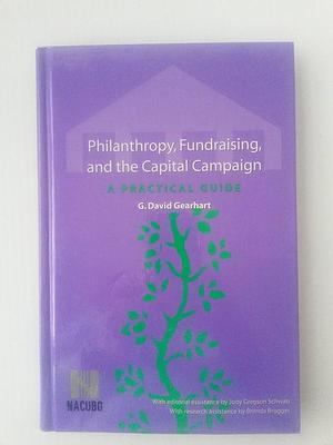 Philanthropy, Fundraising, and the Capital Campaign: A Practical Guide by G. David Gearhart