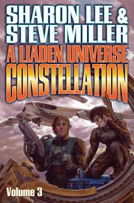 Liaden Universe Constellation: Volume 3 by Sharon Lee, Steve Miller