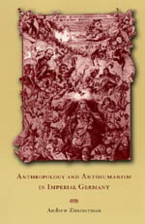 Anthropology and Antihumanism in Imperial Germany by Andrew Zimmerman