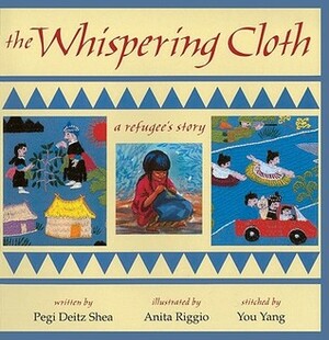 The Whispering Cloth: A Refugee's Story by Pegi Deitz Shea