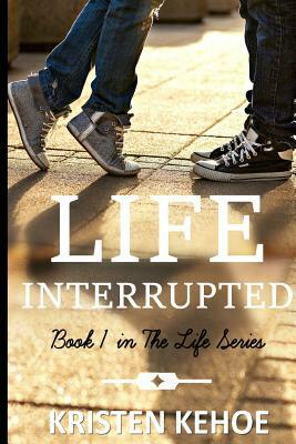 Life Interrupted by Kristen Kehoe