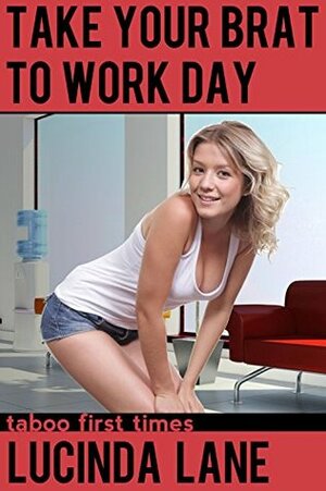 Take Your Brat to Work Day: Taboo First Times by Lucinda Lane