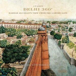 Delhi 360: Mazhar Ali Khan's View from Lahore Gate by J. P. Losty