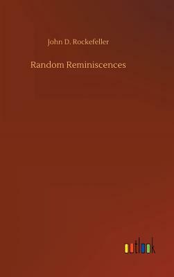 Random Reminiscences by John D. Rockefeller
