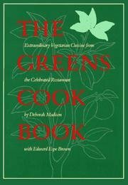 Greens Cookbook: Extraordinary Vegetarian Cuisine from the Celebrated Restaurant by Edward Espe Brown, Deborah Madison