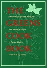 Greens Cookbook: Extraordinary Vegetarian Cuisine from the Celebrated Restaurant by Deborah Madison, Edward Espe Brown