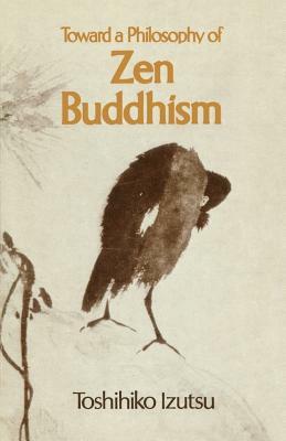 Toward a Philosophy of Zen Buddhism by Toshihiko Izutsu