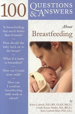 100 Questions & Answers about Breastfeeding by Cindy Turner-Maffei, Karin Cadwell, Anna Cadwell Blair