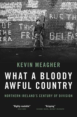 What a Bloody Awful Country: Northern Ireland's Century of Division by Kevin Meagher