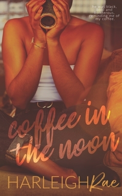 Coffee in the Noon by Harleigh Rae