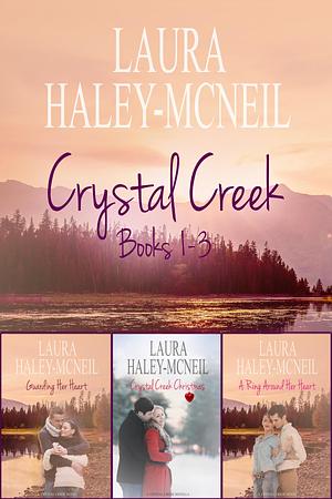 Crystal Creek Boxed Set Books 1-3 by Laura Haley-McNeil, Laura Haley-McNeil