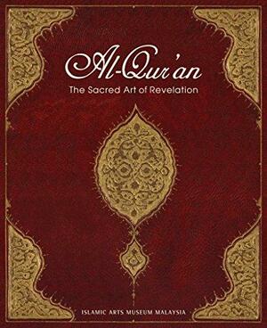 Al-Qur'an: The Sacred Art of Revelation by Islamic Arts Museum Malaysia