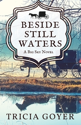 Beside Still Waters: A Big Sky Novel by Tricia Goyer